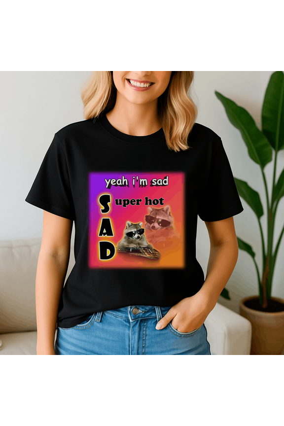Yeah IM Sad Super Hot Cool Raccoon Word Shirt, Meme Tee, Trending Tshirt, Raccoon Shirt, Funny Friend Gift