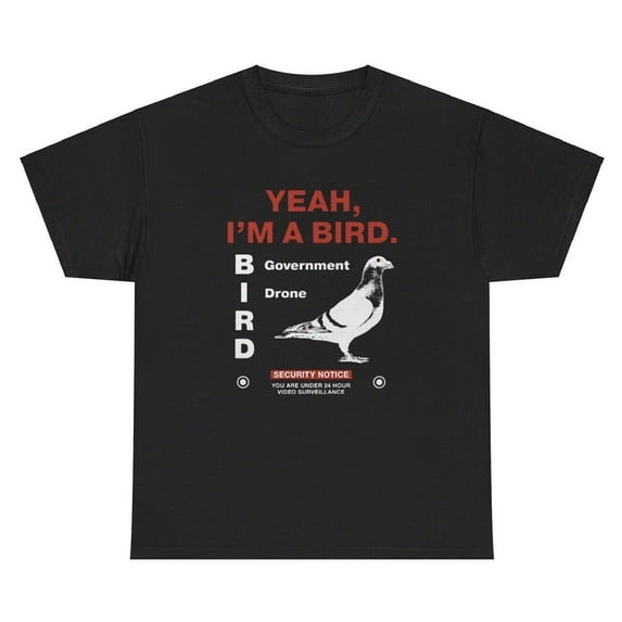 Yeah Im A Bird Government Drone T Shirt Funny Birds Arent Real Conspiracy Tee