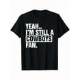 thumbnail image 1 of Yeah Im Still A Cowboys Fan Football Team Pride Graphic Unisex T-Shirt up to size 5XL, 1 of 2