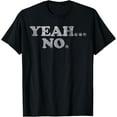thumbnail image 1 of Yeah... No Distressed Shirt - Funny Saying "Yeah... No" T-Shirt, 1 of 3