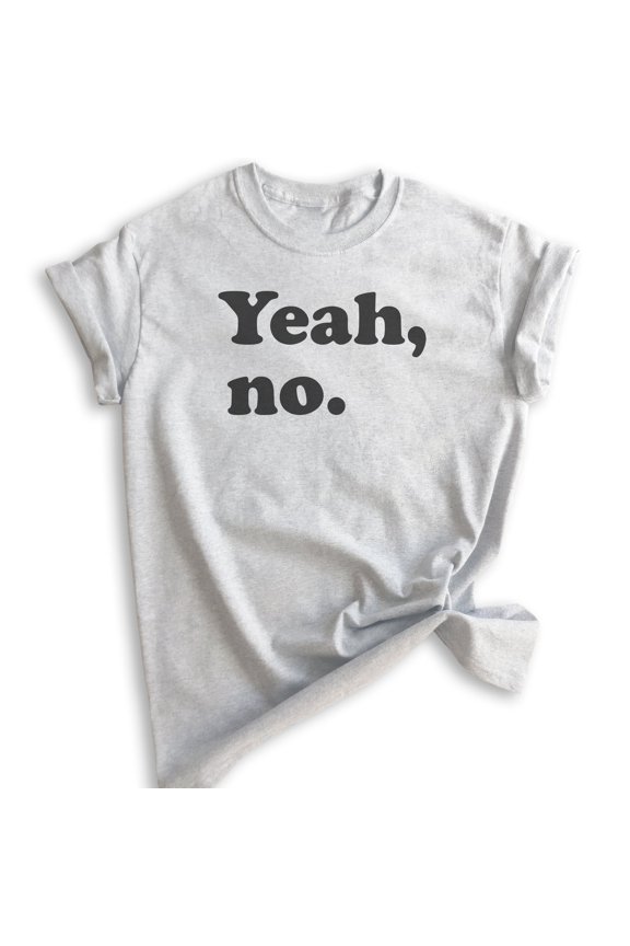 Yeah, No T-shirt, Unisex Women's Men's Shirt, Sarcastic Shirt, Trendy Shirt, Snarky Shirt, Heather Ash, Large