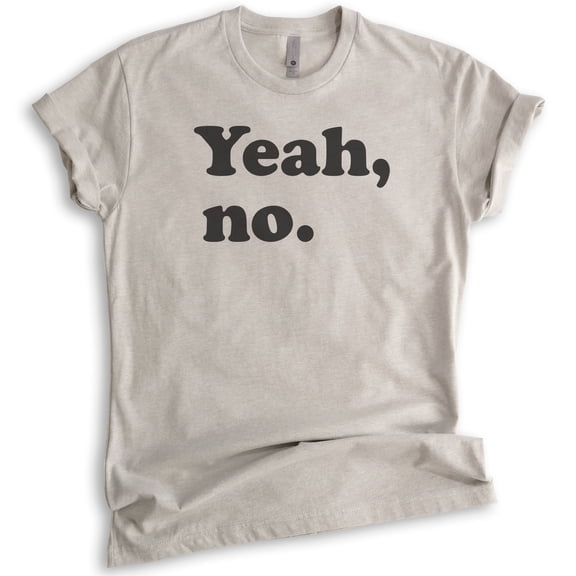 Yeah, No T-shirt, Unisex Women's Men's Shirt, Sarcastic Shirt, Trendy Shirt, Snarky Shirt, Light Silk Gray, X-Small