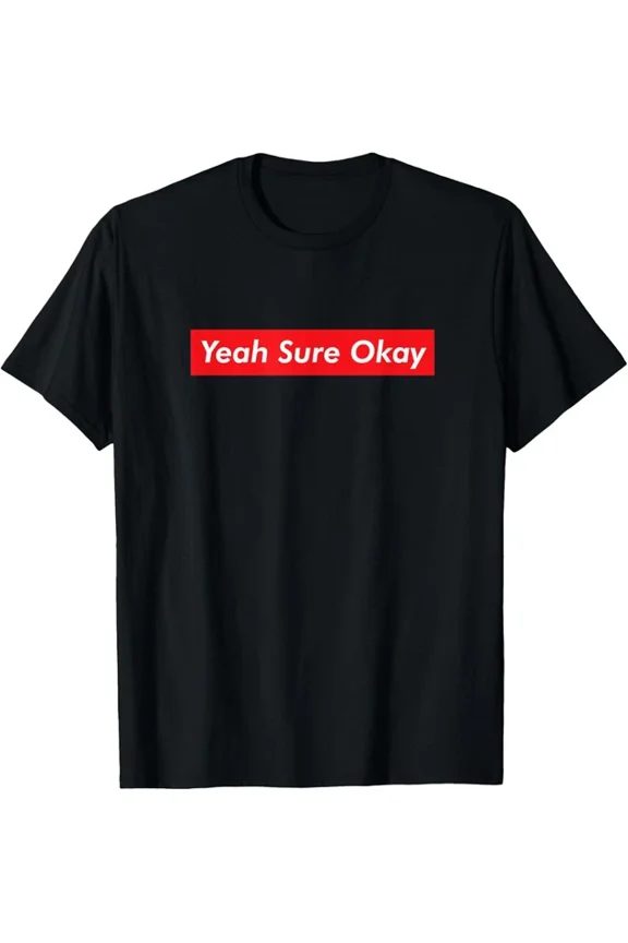 Yeah Sure Okay Reaction T-shirt