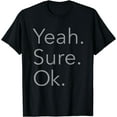thumbnail image 1 of Yeah. Sure. Okay. T-Shirt Black X-Large, 1 of 4