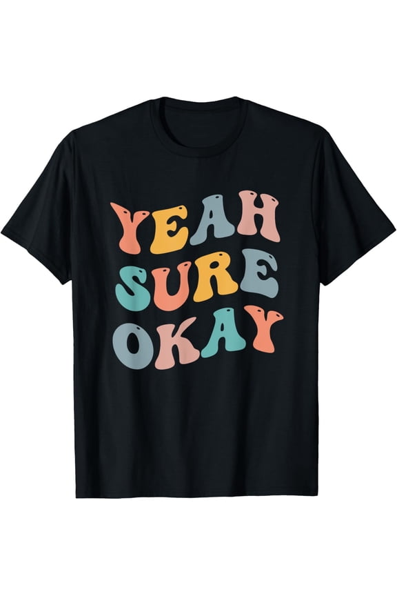 Yeah Sure Okay Viral Statement Graphic T-Shirt