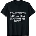 thumbnail image 1 of Yeah That's Gonna Be A No From Me Dawg - Vintage Style - Womens T-Shirt Black, 1 of 5