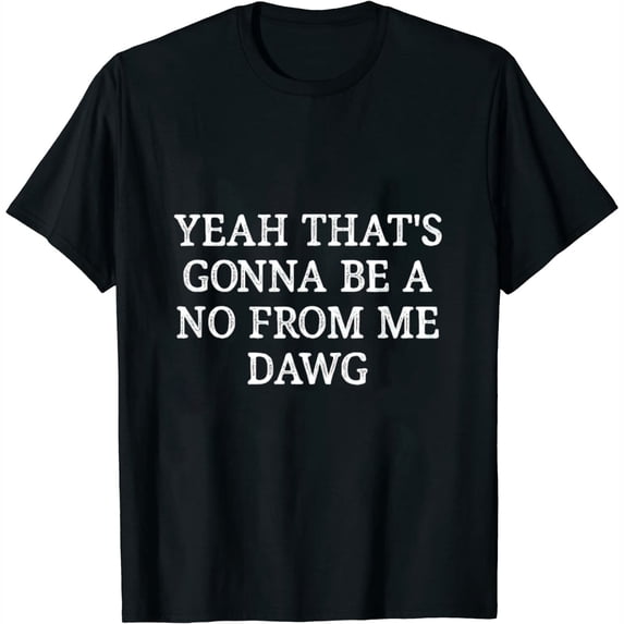 Yeah That's Gonna Be A No From Me Dawg - Vintage Style - Womens T-Shirt Black