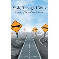 Yeah, Though I Walk....: A Journey of Survival and Deliverance, (Hardcover)