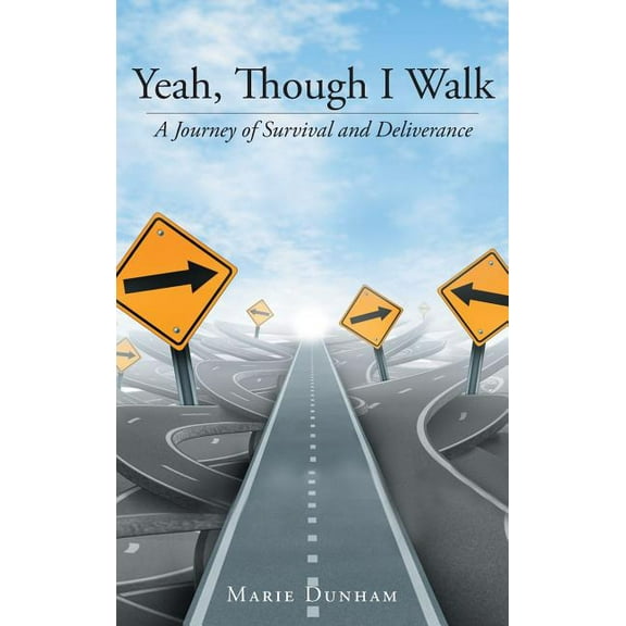 Yeah, Though I Walk....: A Journey of Survival and Deliverance, (Hardcover)