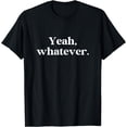 thumbnail image 1 of Yeah Whatever Meme Saying Funny Sarcasm T-Shirt, 1 of 4
