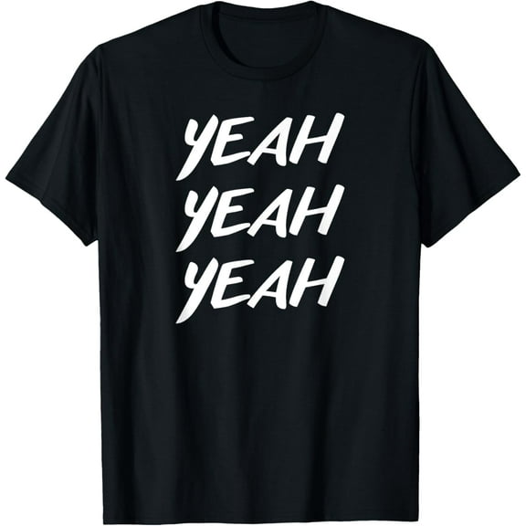 Yeah Yeah Yeah for Men and Women T-Shirt