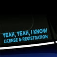 thumbnail image 1 of Yeah yeah I know, license and registration - Vinyl Decal - Choose Color - [ICE BLUE], 1 of 1