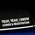 thumbnail image 1 of Yeah yeah I know, license and registration - Vinyl Decal - Choose Color - [WHITE], 1 of 1