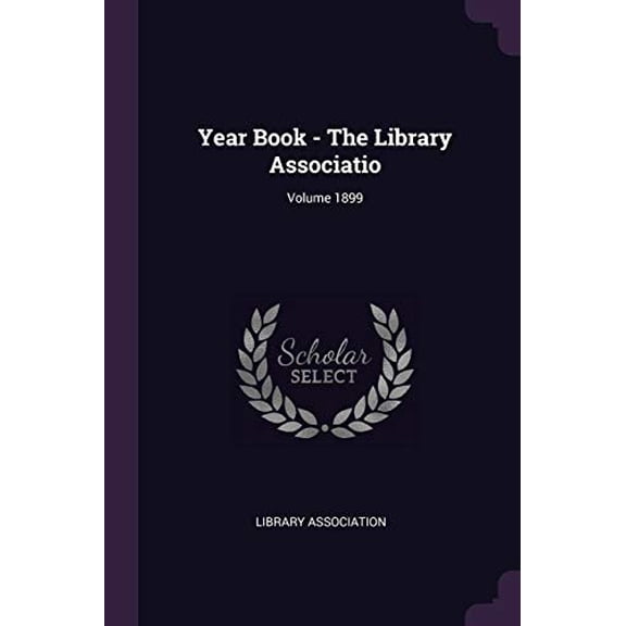 Year Book - The Library Associatio; Volume 1899 (Paperback)
