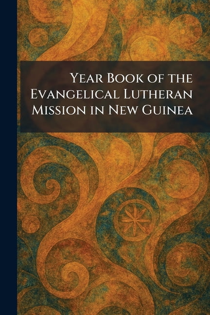 Year Book of the Evangelical Lutheran Mission in New Guinea, (Paperback)