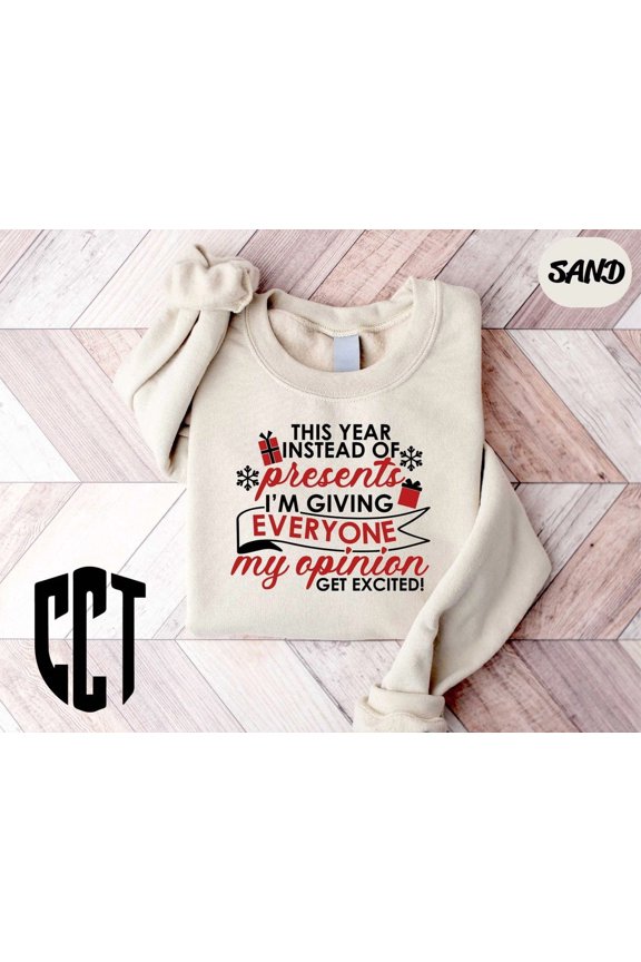 This Year Instead Of Gifts I'm Giving Everyone My Opinion Sweatshirt, Winter Holiday Sweatshirt, Winter Holiday Gift, Winter Holiday Sweatshirt TSHIRT All Size S-5XL