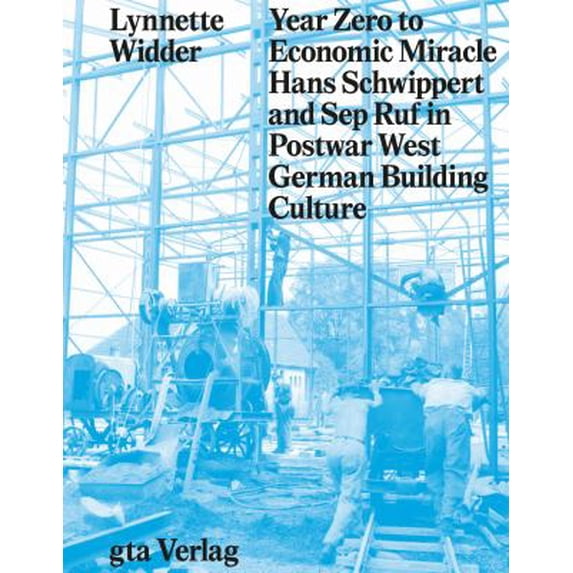 Pre-Owned Year Zero to Economic Miracle : Hans Schwippert and Sep Ruf in Postwar West German Building Culture 9783856764272