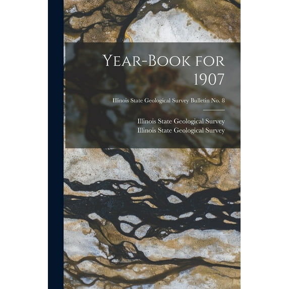 Year-book for 1907; Illinois State Geological Survey Bulletin No. 8 (Paperback)