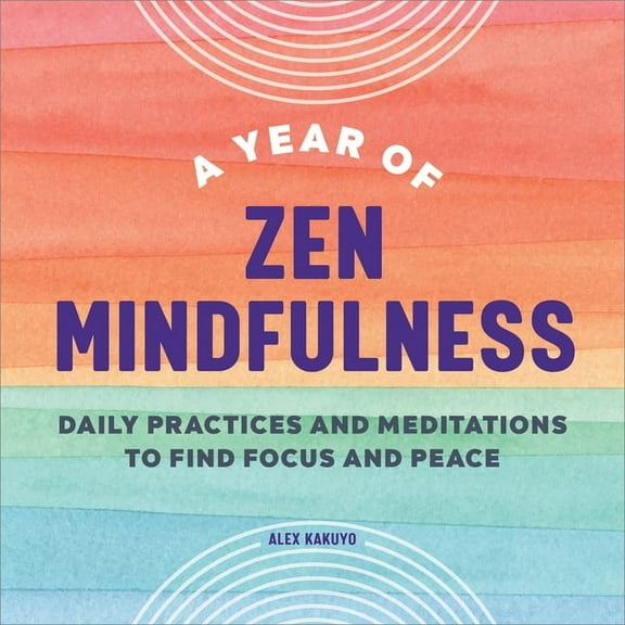 Year of Daily Reflections A Year of Zen Mindfulness: Daily Practices and Meditations to Find Focus and Peace, (Paperback)