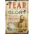thumbnail image 1 of Year of Glory : The Life and Battles of Jeb Stuart and His Cavalry, June 1862-June 1863 (Paperback), 1 of 1