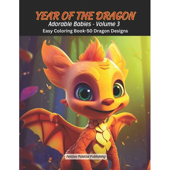 Year of the Dragon YEAR OF THE DRAGON Adorable Babies Volume 3: Easy Coloring Book-50 Dragon Designs, Book 3, (Paperback)