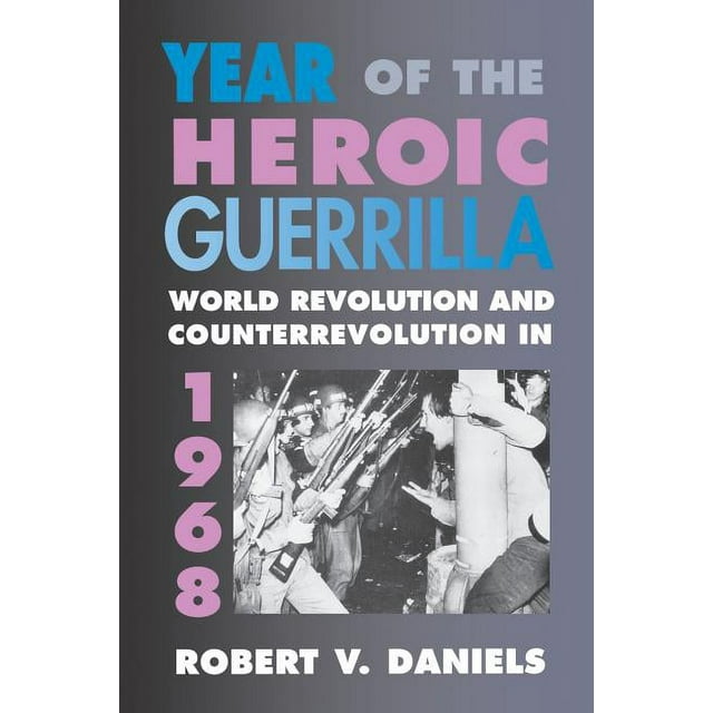 Year of the Heroic Guerrilla: World Revolution and Counterrevolution in 1968 (Paperback)