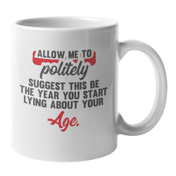 Year to Start Lying About Your Age, Funny Birthday Coffee & Tea Mug (11oz)