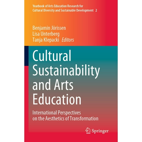 Yearbook of Arts Education Research for Cultural Diversity a: Cultural Sustainability and Arts Education: International Perspectives on the Aesthetics of Transformation (Paperback)