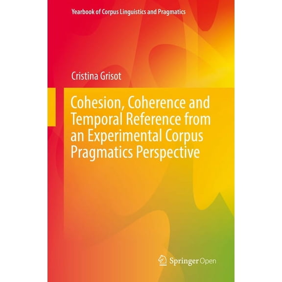 Yearbook of Corpus Linguistics and Pragm Cohesion, Coherence and Temporal Reference from an Experimental Corpus Pragmatics Perspective, (Hardcover)