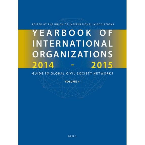 Yearbook of International Organizations Yearbook of International Organizations 2014-2015 (Volume 4): International Organization Bibliography and Resources, Book 4, (Hardcover)