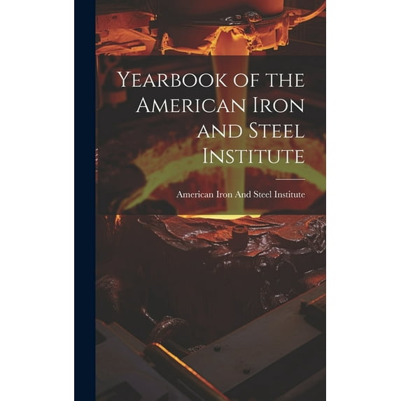 Yearbook of the American Iron and Steel Institute (Hardcover)