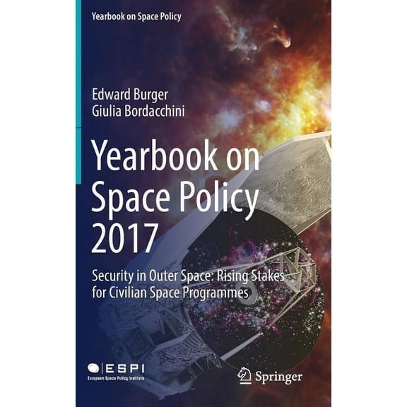 Yearbook on Space Policy Yearbook on Space Policy 2017: Security in Outer Space: Rising Stakes for Civilian Space Programmes, (Hardcover)