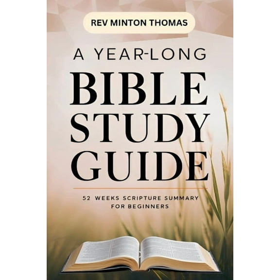 Yearlong Bible Study A Yearlong Bible Study Guide - 52 Weeks Scripture Summary for Beginners, (Paperback)