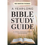 Yearlong Bible Study A Yearlong Bible Study Guide - 52 Weeks Scripture Summary for Beginners, Paperback