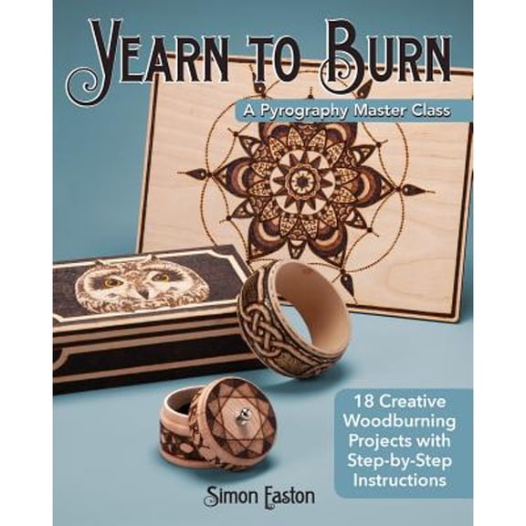 Pre-Owned Yearn to Burn: A Pyrography Master Class: 18 Creative Woodburning Projects with Step-By-Step Instructions (Paperback) 1565239865 9781565239869