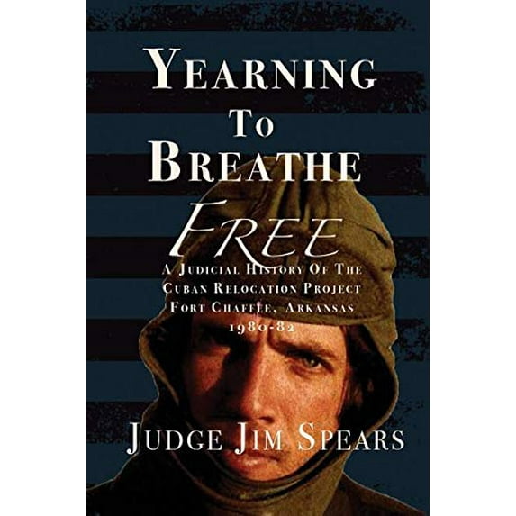 Pre-Owned Yearning to Breathe Free: A Judicial History of the Cuban Relocation Project, Fort Chaffee, Arkansas 1980-1982 (Paperback) 1943267693 9781943267699