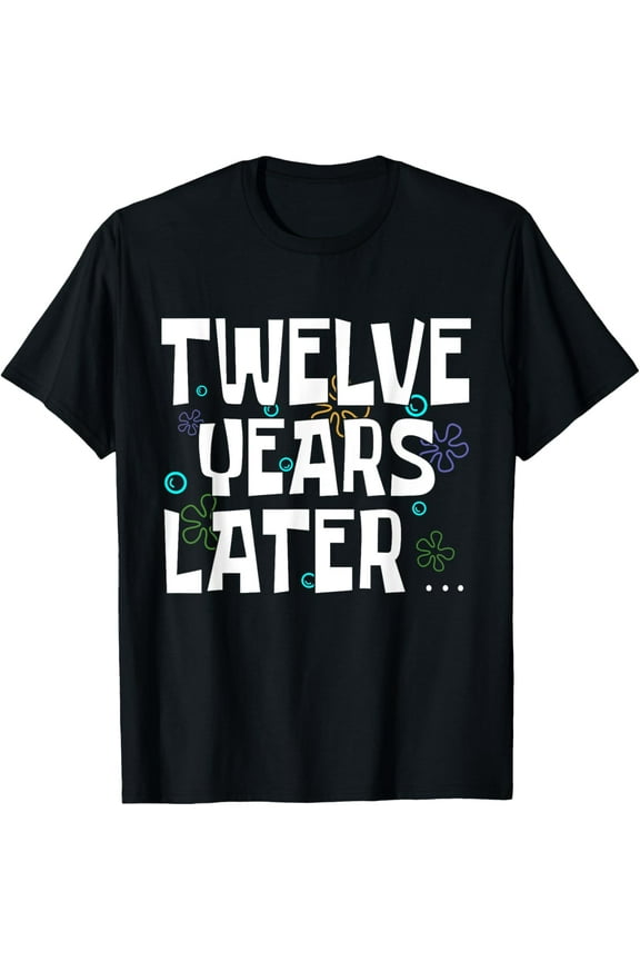 Years Later Funny 12 Years Old Birthday Party T-Shirt