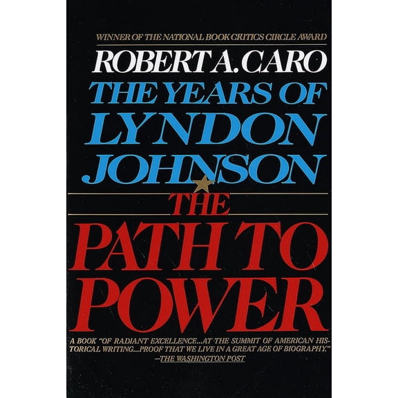 Years of Lyndon Johnson The Path to Power: The Years of Lyndon Johnson I, Book 1, (Paperback)