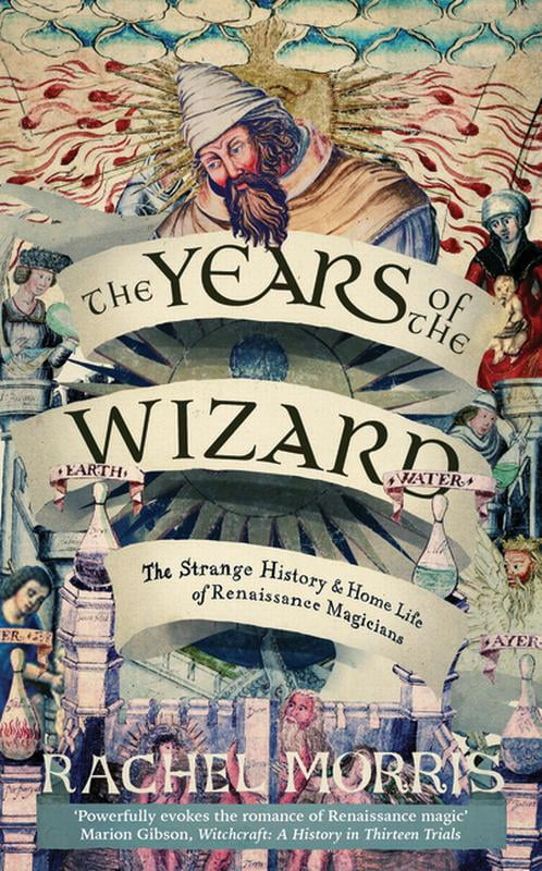 The Years of the Wizard: The Strange History and Home Life of Renaissance Magicians, (Paperback)