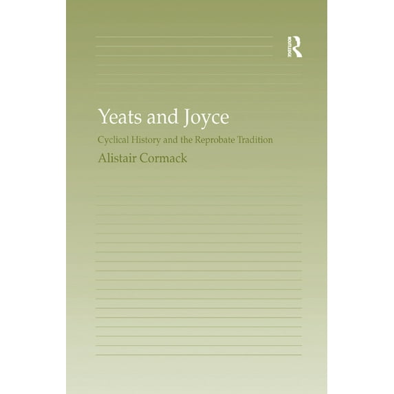 Yeats and Joyce: Cyclical History and the Reprobate Tradition, (Paperback)