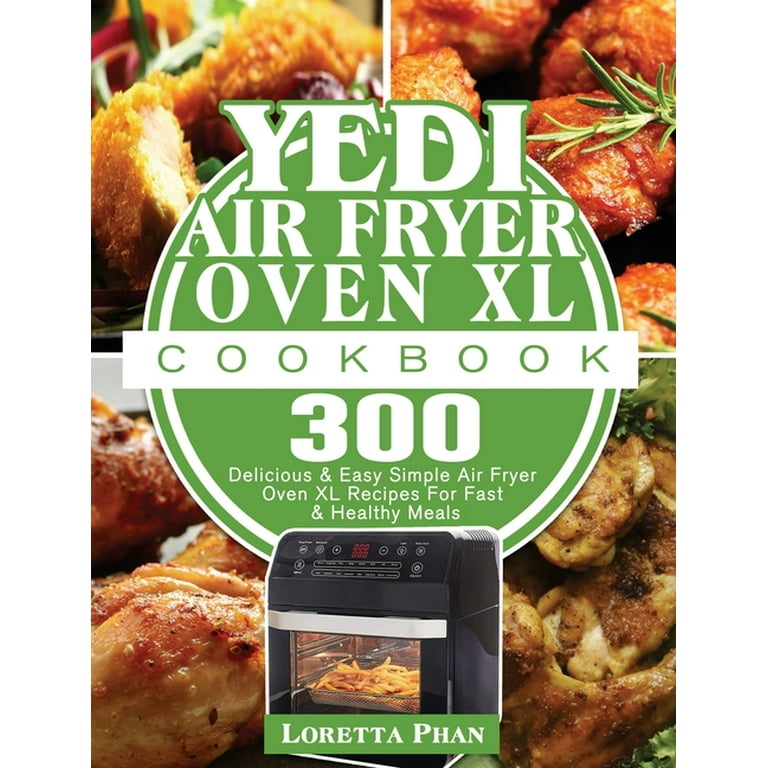 https://i5.walmartimages.com/seo/Yedi-Air-Fryer-Oven-XL-Cookbook-300-Delicious-Easy-Simple-Air-Fryer-Oven-XL-Recipes-For-Fast-Healthy-Meals-Hardcover-9781801246491_a2ba3dfe-6352-4aa1-ac4d-987f559df452.a2130ac684bed602077e2182a3be6b81.jpeg?odnHeight=768&odnWidth=768&odnBg=FFFFFF