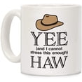 thumbnail image 1 of Yee (And I Cannot Stress This Enough) Haw White 11 Ounce Ceramic Coffee Mug, 1 of 1