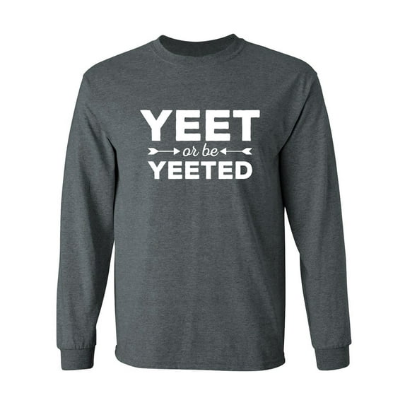 Yeet Or Be Yeeted Adult Long Sleeve T-shirt
