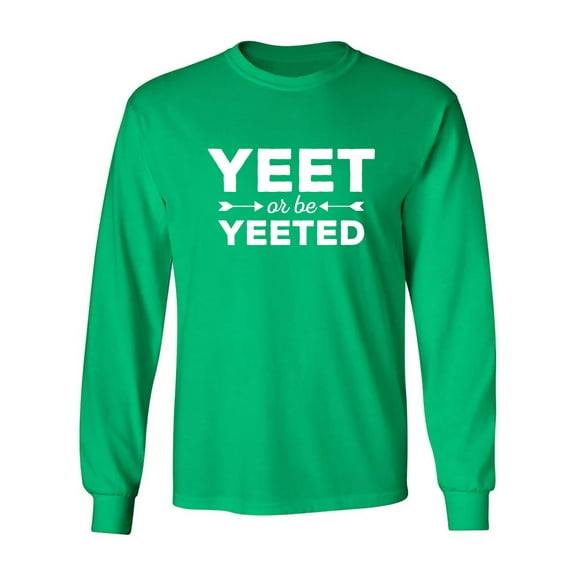 Yeet Or Be Yeeted Adult Long Sleeve T-shirt
