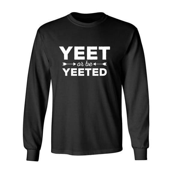Yeet Or Be Yeeted Adult Long Sleeve T-shirt