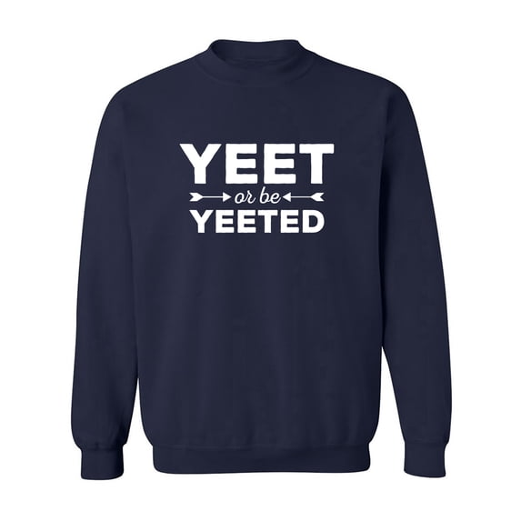 Yeet Or Be Yeeted Crewneck Sweatshirt