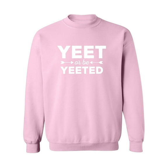 Yeet Or Be Yeeted Crewneck Sweatshirt