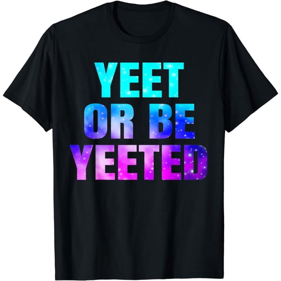 Yeet Or Be Yeeted Funny Dank Meme Cool Trending Saying T-Shirt