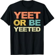 Yeet Or Be Yeeted Shirt Yeet T-Shirt Dank Meme Gift T-Shirt