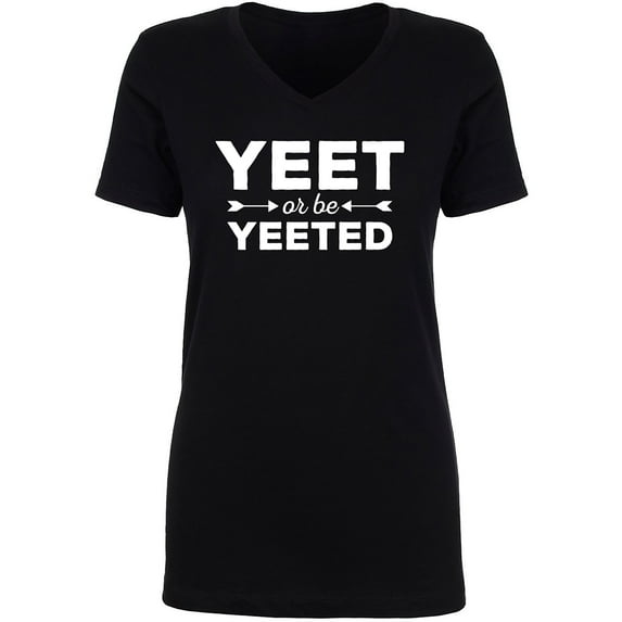 Yeet Or Be Yeeted Womens V-Neck Tee